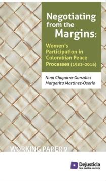 Negotiating from the Margins : Women's Participation in Colombian Peace Processes (1982-2016)