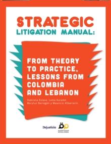 Strategic Litigation Manual : From Theory to Practice, Lessons from Colombia and Lebanon