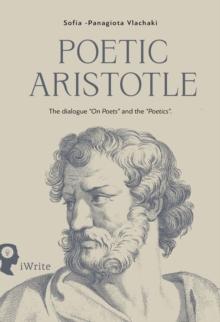 Poetic Aristotle: The dialogue "On Poets" and the "Poetics"