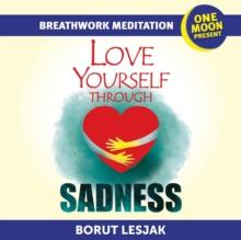 Love Yourself Through Sadness Breathwork Meditation