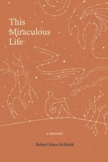 This Miraculous Life : a memoir