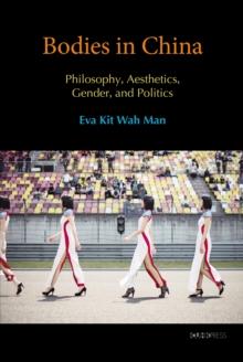 Bodies in China : Philosophy, Aesthetics, and Politics