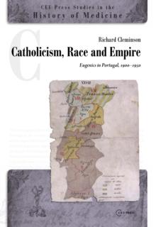 Catholicism, Race and Empire : Eugenics in Portugal, 1900-1950