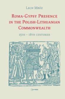 Roma-Gypsy Presence in the Polish-Lithuanian Commonwealth : 15th - 18th centuries