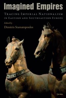 Imagined Empires : Eastern and Southeastern Europe (19th-20th Century)