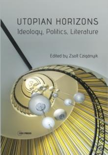 Utopian Horizons : Ideology, Politics, Literature