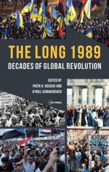 The Long 1989 : Decades of Global Revolution