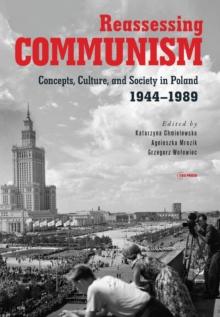 Reassessing Communism : Concepts, Culture, and Society in Poland 1944-1989