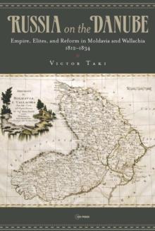 Russia on the Danube : Empire, Elites, and Reform in Moldavia and Wallachia, 18121834