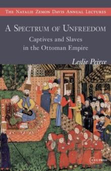 A Spectrum of Unfreedom : Captives and Slaves in the Ottoman Empire