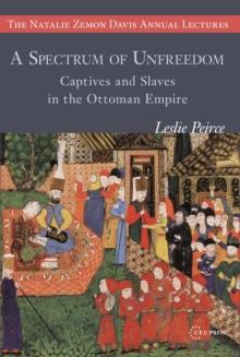 A Spectrum of Unfreedom : Captives and Slaves in the Ottoman Empire