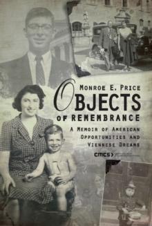 Objects of Remembrance : A Memoir of American Opportunities and Viennese Dreams