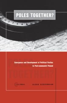 Poles Together? : The Emergence and Development of Political Parties in Postcommunist Poland