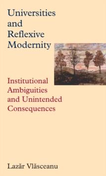 Universities and Reflexive Modernity : Institutional Ambiguities and Unintended Consequences