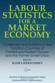 Labour Statistics for a Market Economy : Challenges and Solutions in the Transition Countries of Central and Eastern Europe and the Former Soviet Union