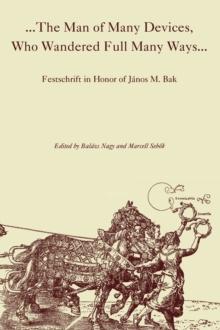 The Man of Many Devices, Who Wandered Full Many Ways : Festschrift in Honor of Janos M. Bak