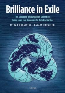 Brilliance in Exile : The Diaspora of Hungarian Scientists from John von Neumann to Katalin Kariko