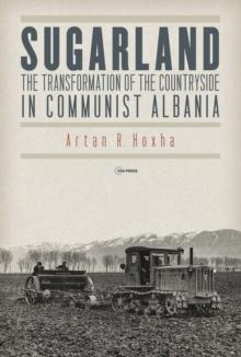 Sugarland : The Transformation of the Countryside in Communist Albania