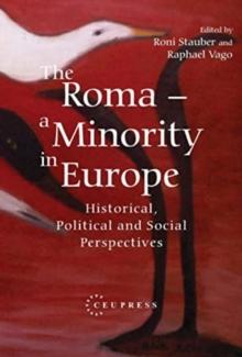 The Roma - A Minority in Europe : Historical, Political and Social Perspectives