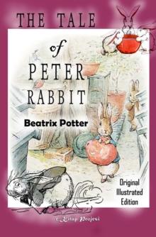 The Tale of Peter Rabbit : [Original Illustrated Edition]