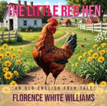 The Little Red Hen : "An Old English Folk Tale"