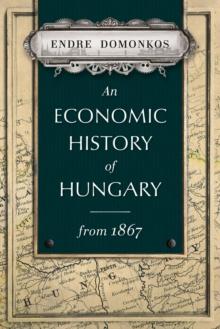 An Economic History of Hungary from 1867