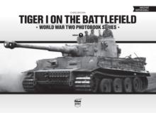 Tiger I on the Battlefield: World War Two Photobook Series : Volume 7