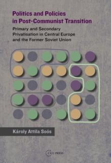 Politics and Policies in Post-Communist Transition : Primary and Secondary Privatisation in Central Europe and the Former Soviet Union