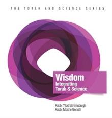 Wisdom : Integrating Torah And Science