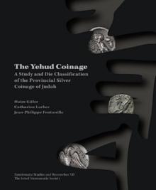 The Yehud Coinage : A Study and Die Classification of the Provincial Silver Coinage of Judah