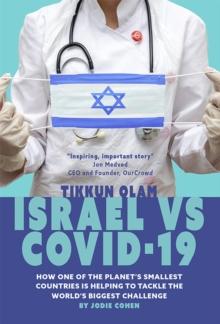 Tikkun Olam: Israel vs. COVID 19 : How is One of the Planet's Smallest Countries Helping to Tackle the World's Biggest Challenge?