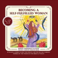 Becoming a Self-fulfilled Woman : 18 Healing stories to help you create a better life for yourself, Inspired by the Wisdom of the Biblical Woman