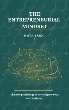 The entrepreneurial mindset : the new psychology of how to grow your own business