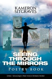 Seeing Through The Mirrors: Poetry Book : Lyric- Soliloquy,-Free Voice-Spoken-word