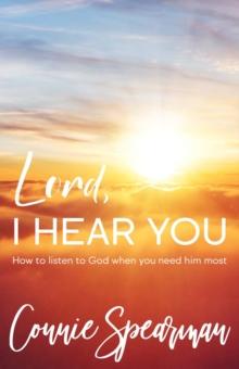 Lord I hear You : How To Listen to God When You Need Him Most