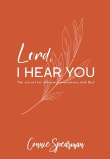 Lord I hear You : The Journal for Intimate Conversations With God