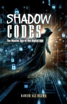 Shadow Codes : The Master Spy of the Digital Age