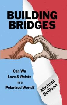 Building Bridges: Can We Love & Relate in a Polarized World?