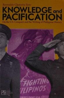 Knowledge and Pacification : On the U.S. Conquest and the Writings of Philippine History