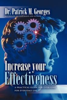 Increase Your Effectiveness : A Practical Guide for Everyone for Everyday Use