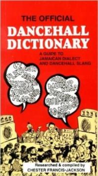 The Official Dancehall Dictionary : A Guide to Jamaican Dialect and Dancehall Slang