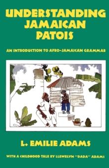 Understanding Jamaican Patois : An Introduction to Afro-Jamaican Grammar