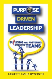 Purpose Driven Leadership : Building and Fostering Effective Teams