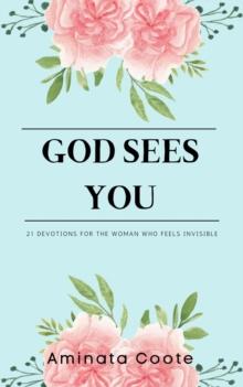 God Sees You: 21 Devotions for the Woman Who Feels Invisible