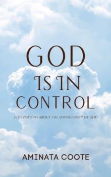 God Is In Control: 21 Devotions About the Sovereignty of God