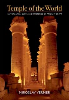 Temple of the World : Sanctuaries, Cults, and Mysteries of Ancient Egypt