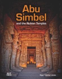 Abu Simbel and the Nubian Temples : A New Traveler's Companion