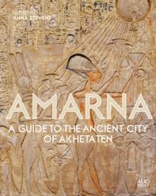 Amarna : A Guide to the Ancient City of Akhetaten