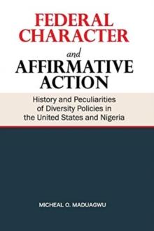 Federal Character and Affirmative Action : History and Peculiarities of Diversity Policies in the United States and Nigeria