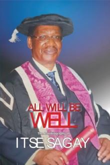 All Will Be Well : The Autobiography of Itsejuwa Sagay